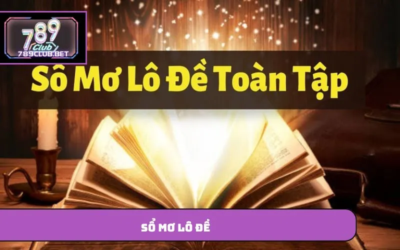 Sổ Mơ Lô Đề – Tra Cứu Giấc Mơ Cùng Con Số Thắng Lớn May Mắn Sổ mơ lô đề